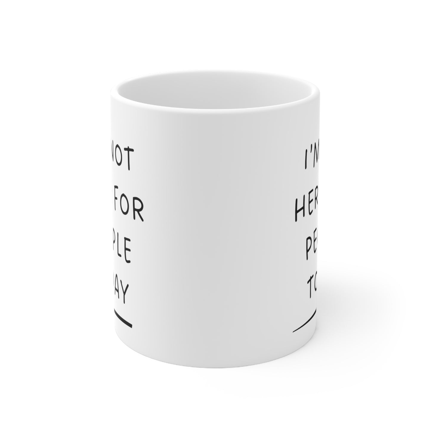 "Sassy Statement Mug - 'I'm Not Here for People Today'" - Ceramic Coffee Cups, 11oz, 15oz