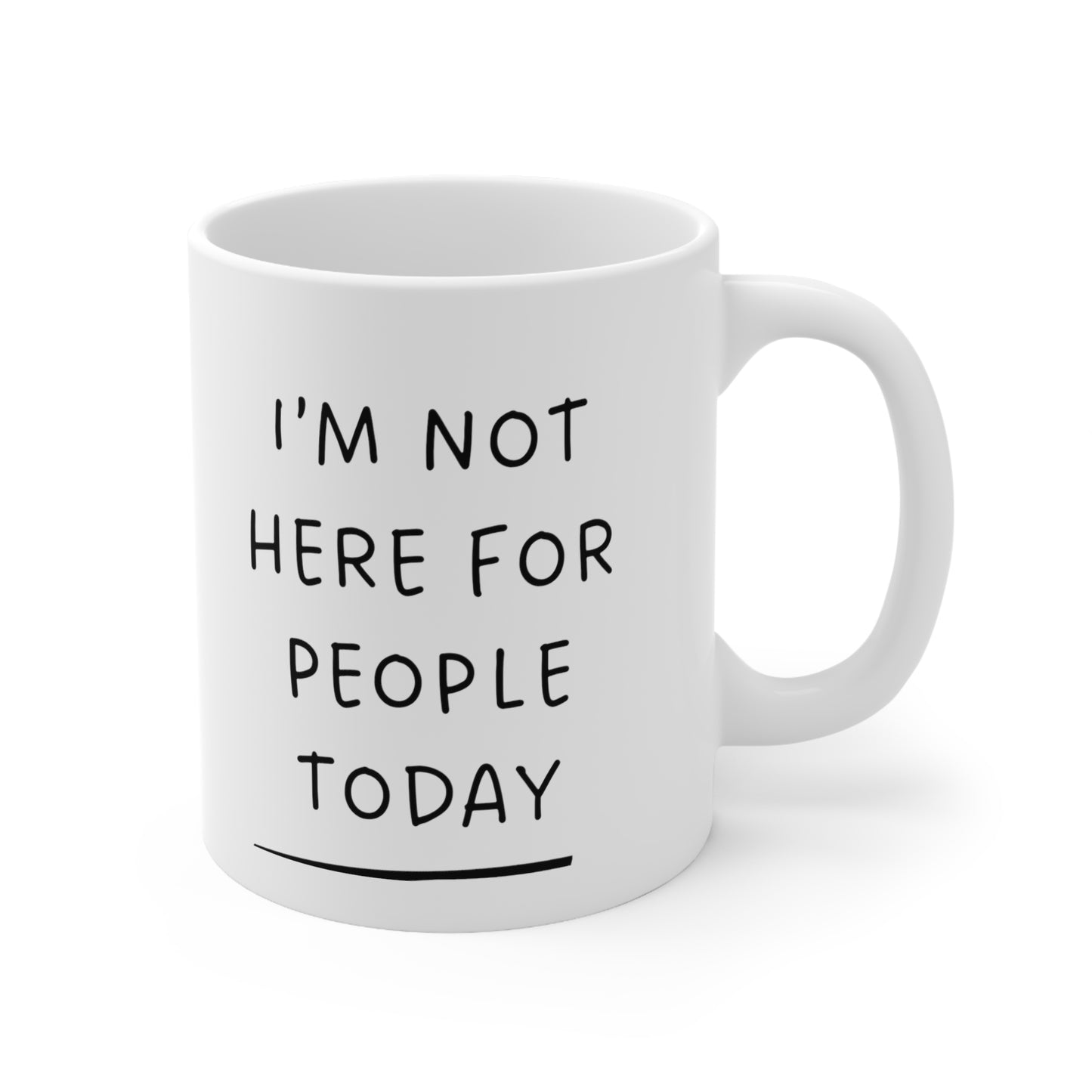 "Sassy Statement Mug - 'I'm Not Here for People Today'" - Ceramic Coffee Cups, 11oz, 15oz
