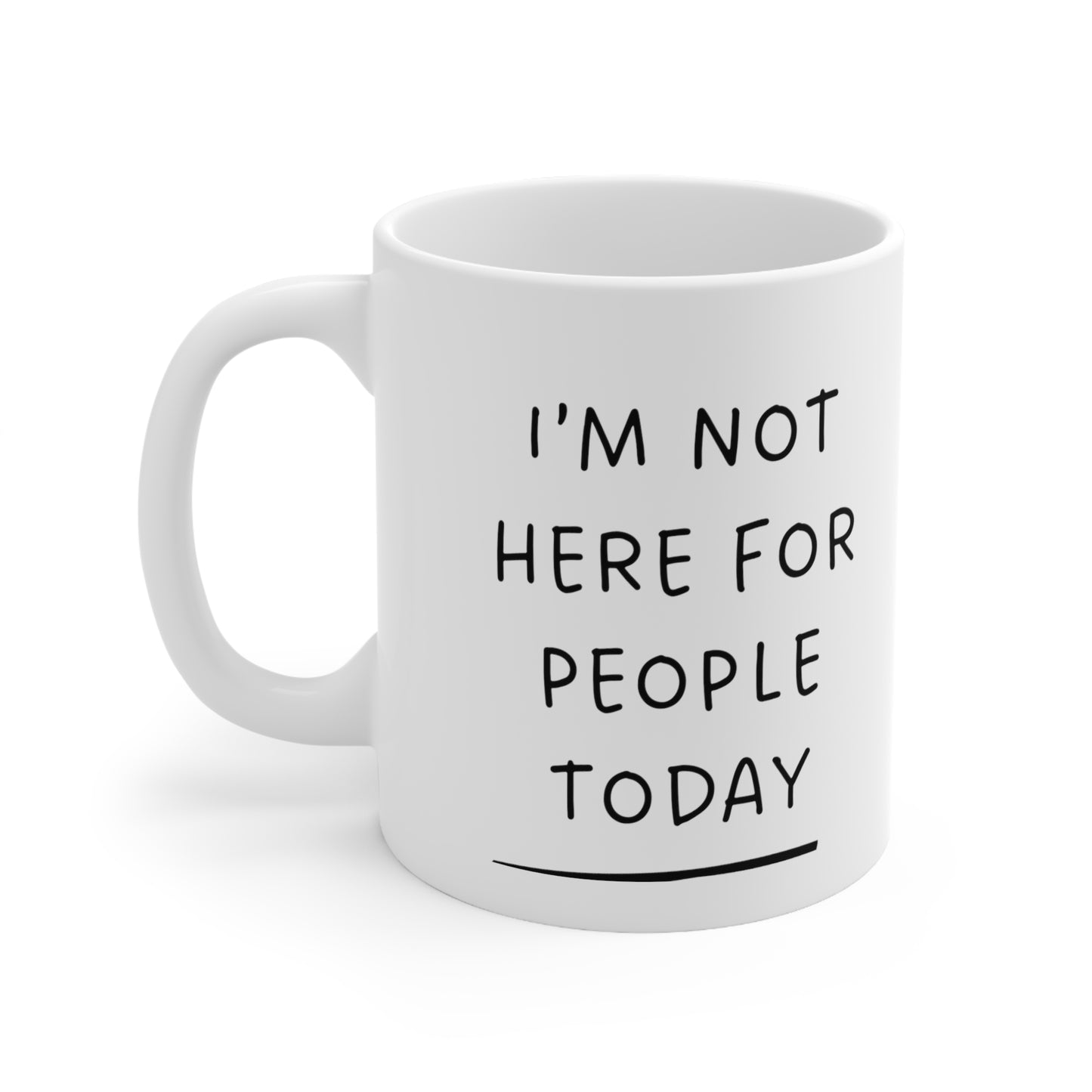 "Sassy Statement Mug - 'I'm Not Here for People Today'" - Ceramic Coffee Cups, 11oz, 15oz